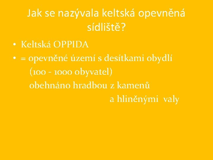 Jak se nazývala keltská opevněná sídliště? • Keltská OPPIDA • = opevněné území s