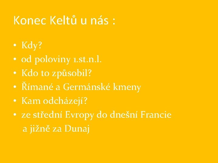 Konec Keltů u nás : • • • Kdy? od poloviny 1. st. n.