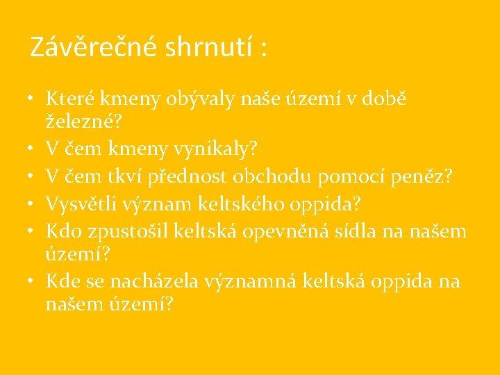 Závěrečné shrnutí : • Které kmeny obývaly naše území v době železné? • V