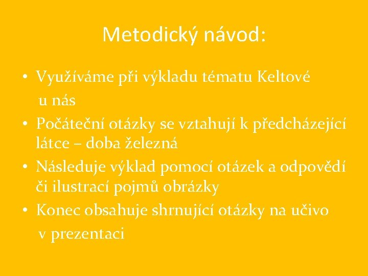 Metodický návod: • Využíváme při výkladu tématu Keltové u nás • Počáteční otázky se