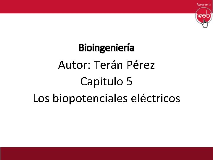 Bioingeniería Autor: Terán Pérez Capítulo 5 Los biopotenciales eléctricos 