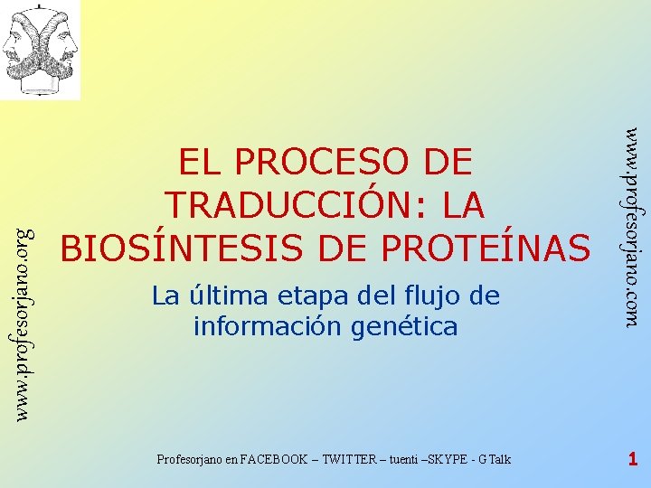 www. profesorjano. org La última etapa del flujo de información genética Profesorjano en FACEBOOK www. profesorjano. org La última etapa del flujo de información genética Profesorjano en FACEBOOK