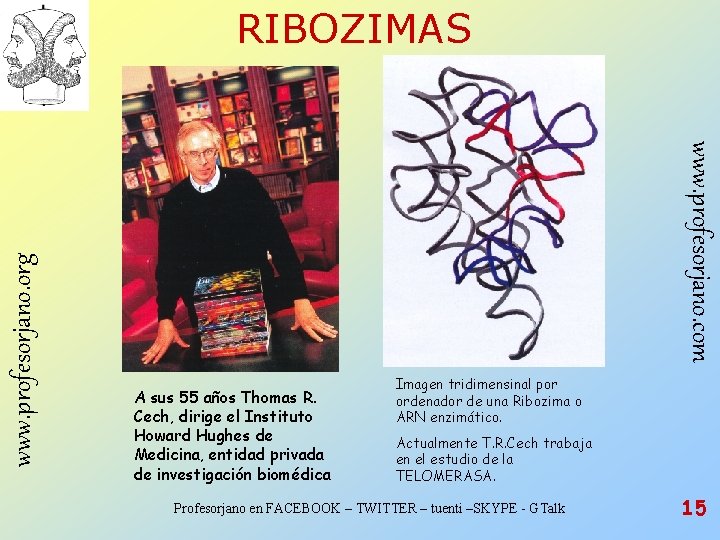 www. profesorjano. com www. profesorjano. org RIBOZIMAS A sus 55 años Thomas R. Cech, www. profesorjano. com www. profesorjano. org RIBOZIMAS A sus 55 años Thomas R. Cech,