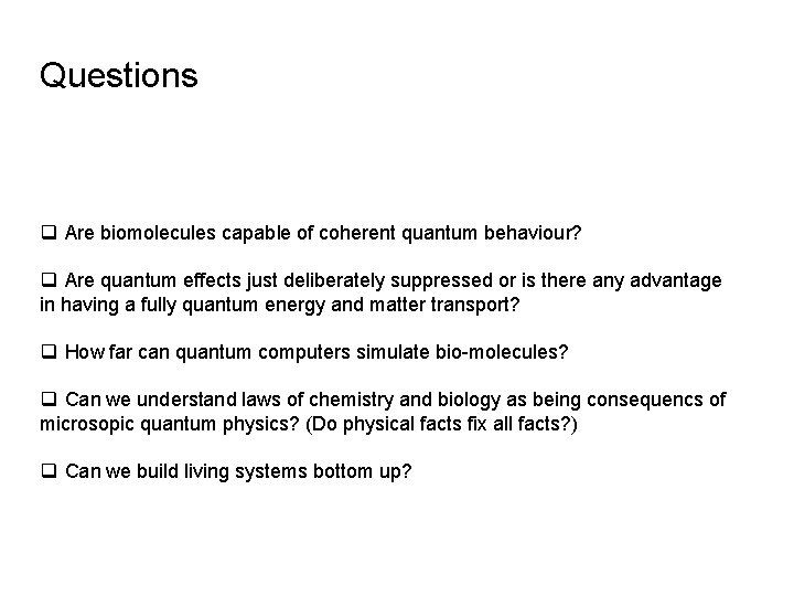 Questions q Are biomolecules capable of coherent quantum behaviour? q Are quantum effects just