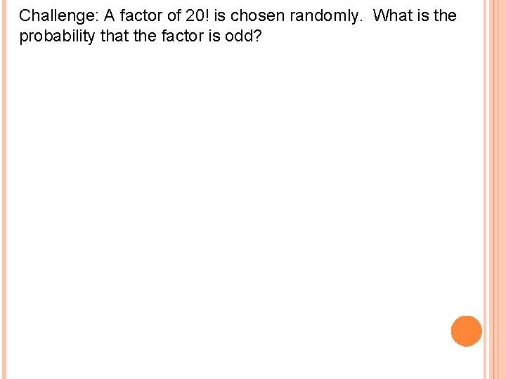 Challenge: A factor of 20! is chosen randomly. What is the probability that the