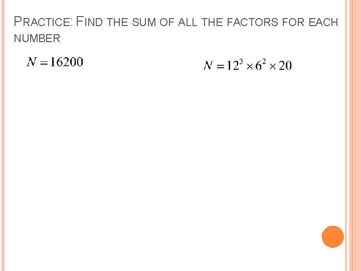 PRACTICE: FIND THE SUM OF ALL THE FACTORS FOR EACH NUMBER 