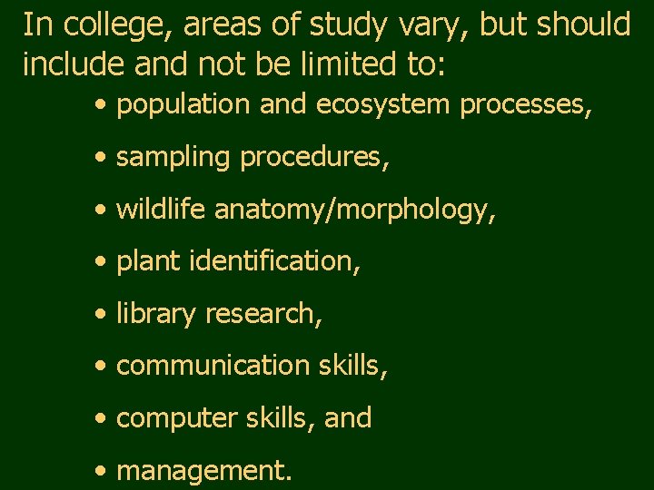 In college, areas of study vary, but should include and not be limited to: