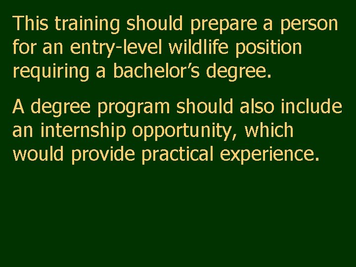 This training should prepare a person for an entry-level wildlife position requiring a bachelor’s