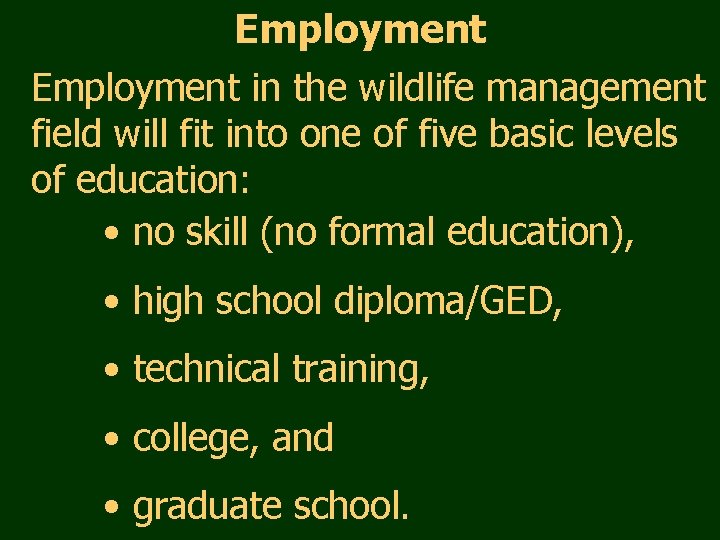 Employment in the wildlife management field will fit into one of five basic levels