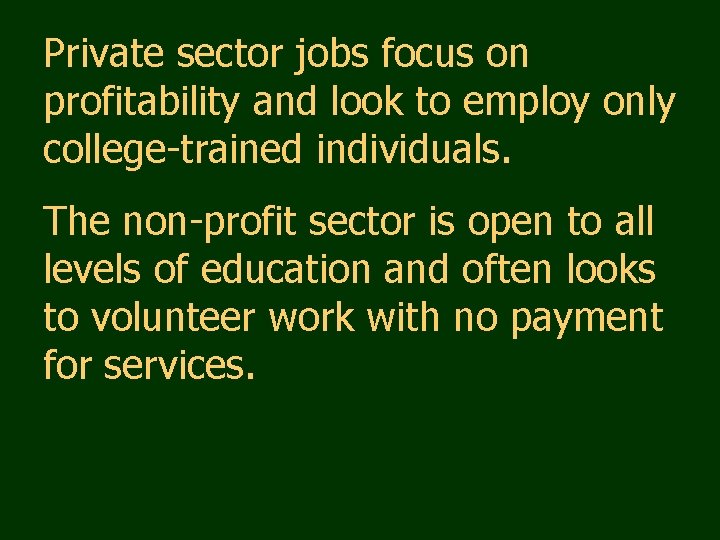 Private sector jobs focus on profitability and look to employ only college-trained individuals. The