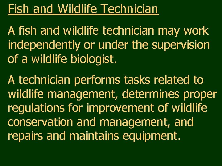 Fish and Wildlife Technician A fish and wildlife technician may work independently or under