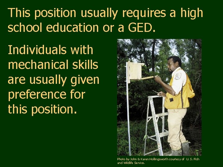 This position usually requires a high school education or a GED. Individuals with mechanical