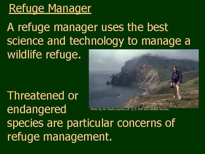 Refuge Manager A refuge manager uses the best science and technology to manage a