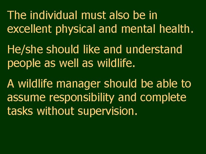 The individual must also be in excellent physical and mental health. He/she should like