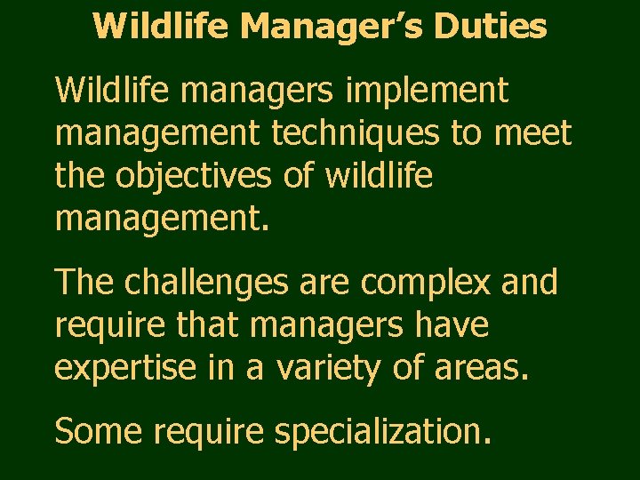 Wildlife Manager’s Duties Wildlife managers implement management techniques to meet the objectives of wildlife