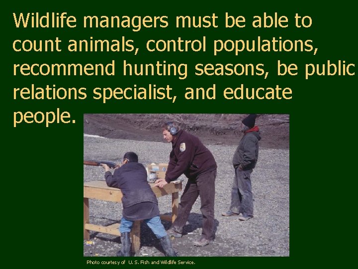 Wildlife managers must be able to count animals, control populations, recommend hunting seasons, be