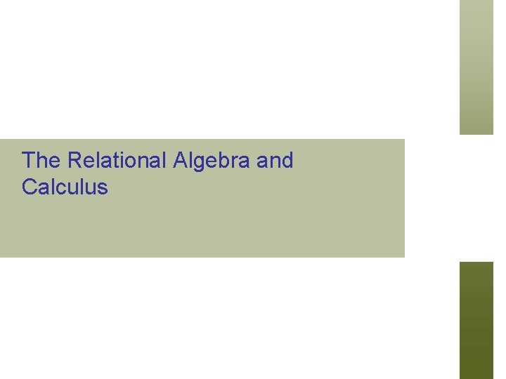 The Relational Algebra and Calculus 