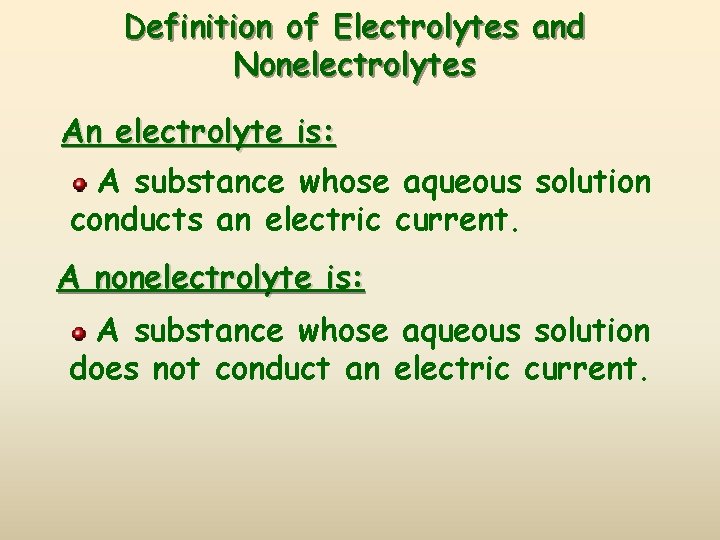 Definition of Electrolytes and Nonelectrolytes An electrolyte is: A substance whose aqueous solution conducts