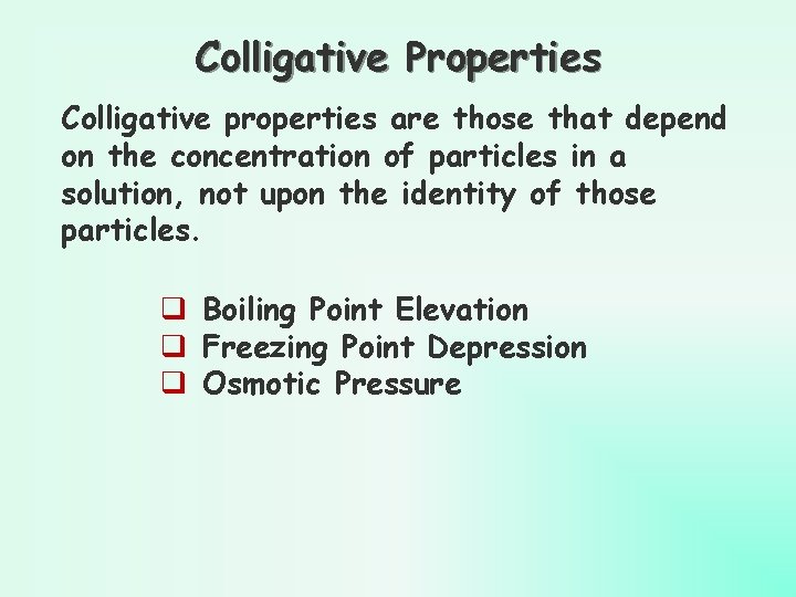 Colligative Properties Colligative properties are those that depend on the concentration of particles in