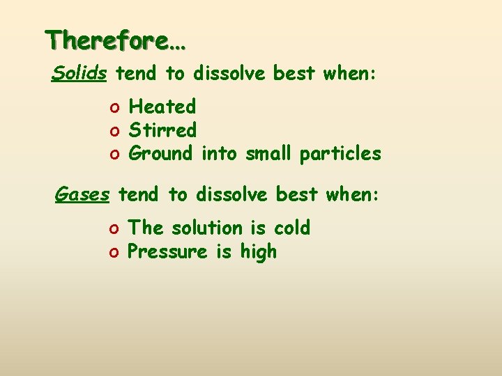 Therefore… Solids tend to dissolve best when: o Heated o Stirred o Ground into