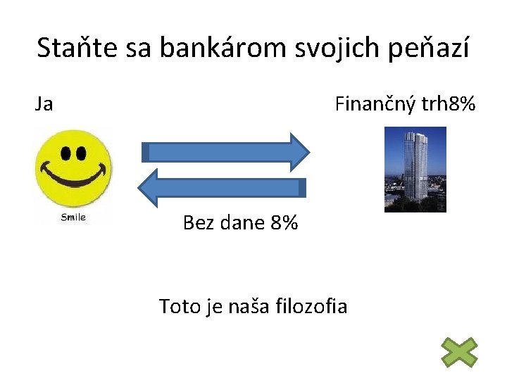 Staňte sa bankárom svojich peňazí Ja Finančný trh 8% Bez dane 8% Toto je