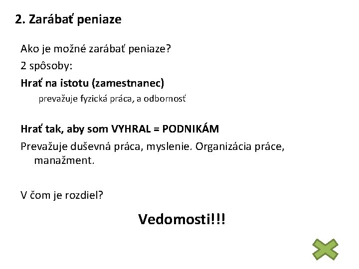 2. Zarábať peniaze Ako je možné zarábať peniaze? 2 spôsoby: Hrať na istotu (zamestnanec)