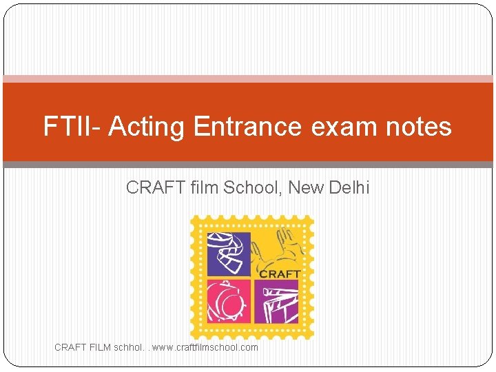 FTII- Acting Entrance exam notes CRAFT film School, New Delhi CRAFT FILM schhol. .
