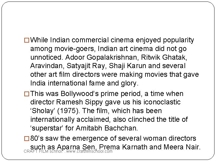 � While Indian commercial cinema enjoyed popularity among movie-goers, Indian art cinema did not
