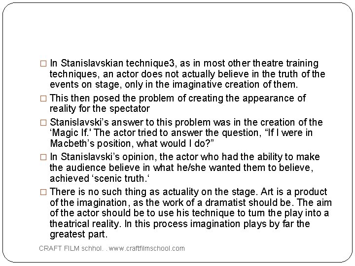 � In Stanislavskian technique 3, as in most other theatre training techniques, an actor