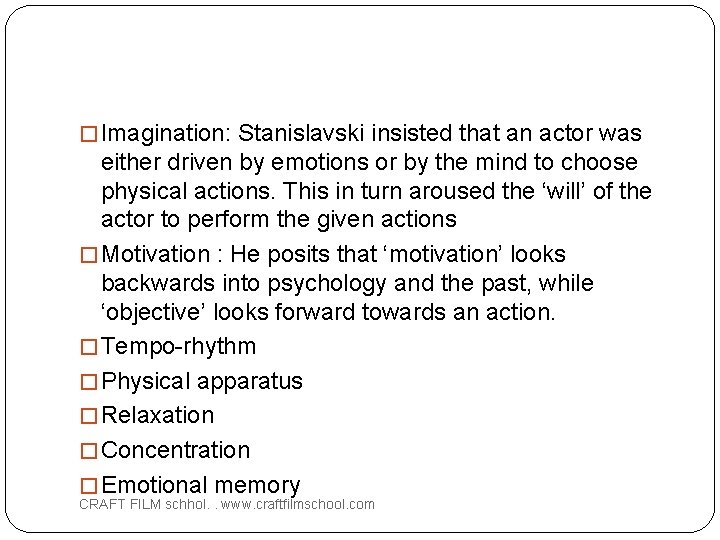 � Imagination: Stanislavski insisted that an actor was either driven by emotions or by