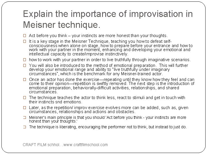Explain the importance of improvisation in Meisner technique. � Act before you think –