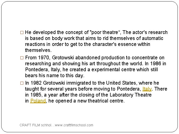 � He developed the concept of "poor theatre“, The actor's research is based on