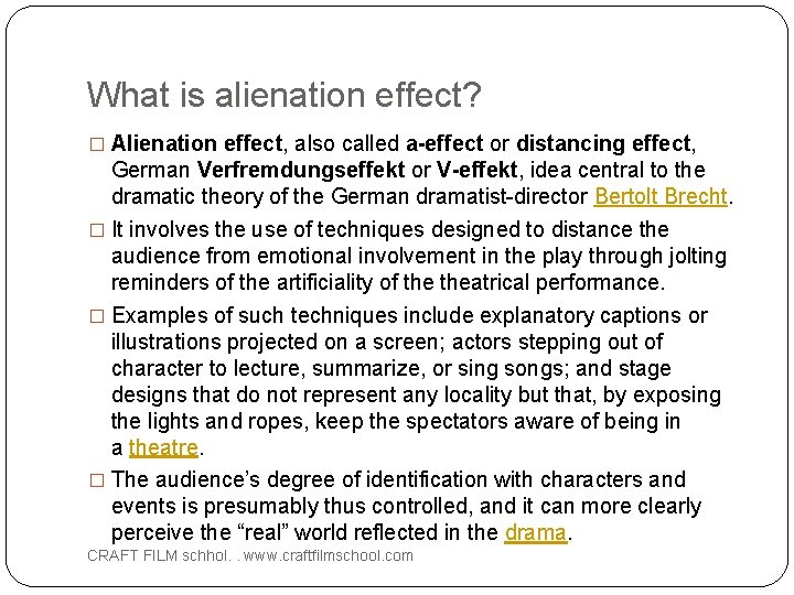 What is alienation effect? � Alienation effect, also called a-effect or distancing effect, German