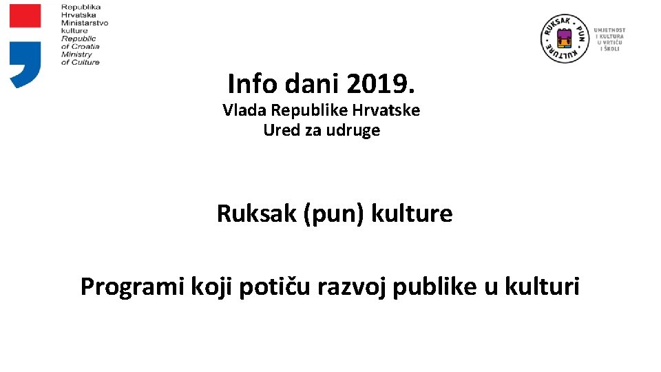 Info dani 2019. Vlada Republike Hrvatske Ured za udruge Ruksak (pun) kulture Programi koji