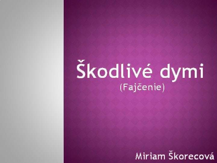 Škodlivé dymi (Fajčenie) Miriam Škorecová 