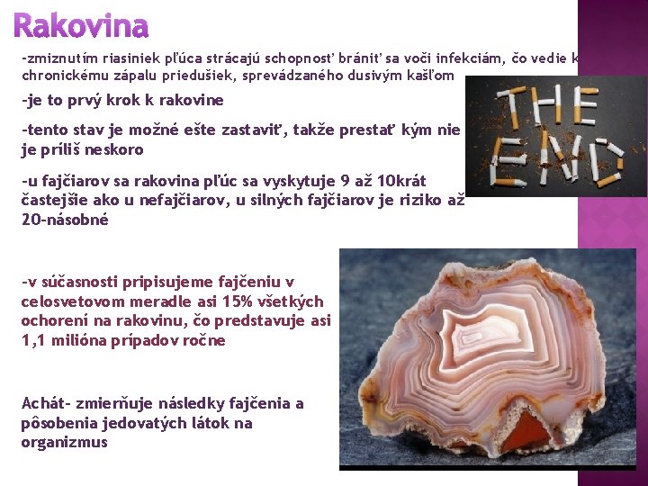 Rakovina -zmiznutím riasiniek pľúca strácajú schopnosť brániť sa voči infekciám, čo vedie k chronickému