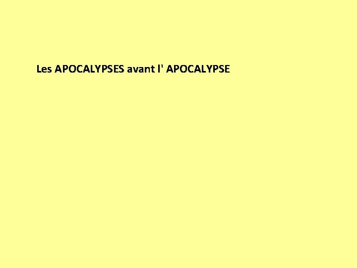 Les APOCALYPSES avant l' APOCALYPSE 