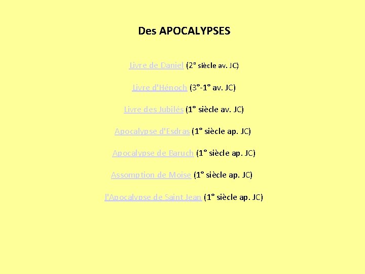 Des APOCALYPSES Livre de Daniel (2° siècle av. JC) Livre d'Hénoch (3°-1° av. JC)