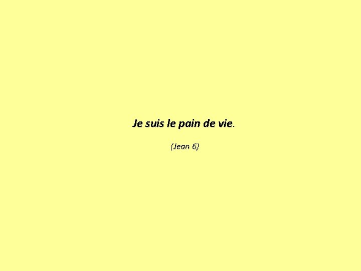 Je suis le pain de vie. (Jean 6) 