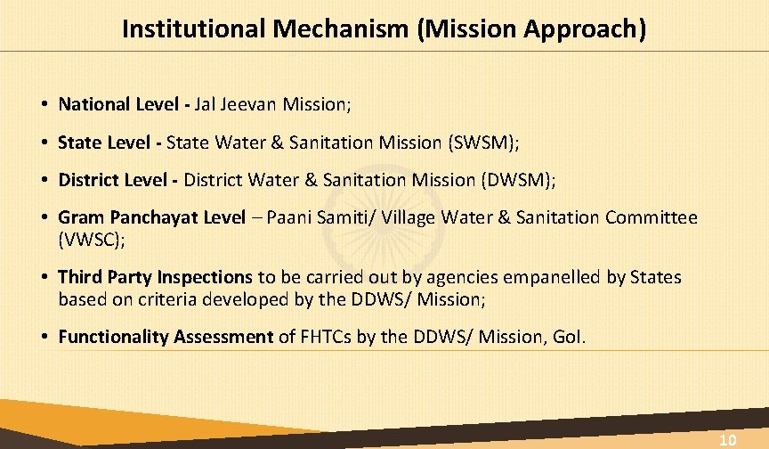 Institutional Mechanism (Mission Approach) • National Level - Jal Jeevan Mission; • State Level