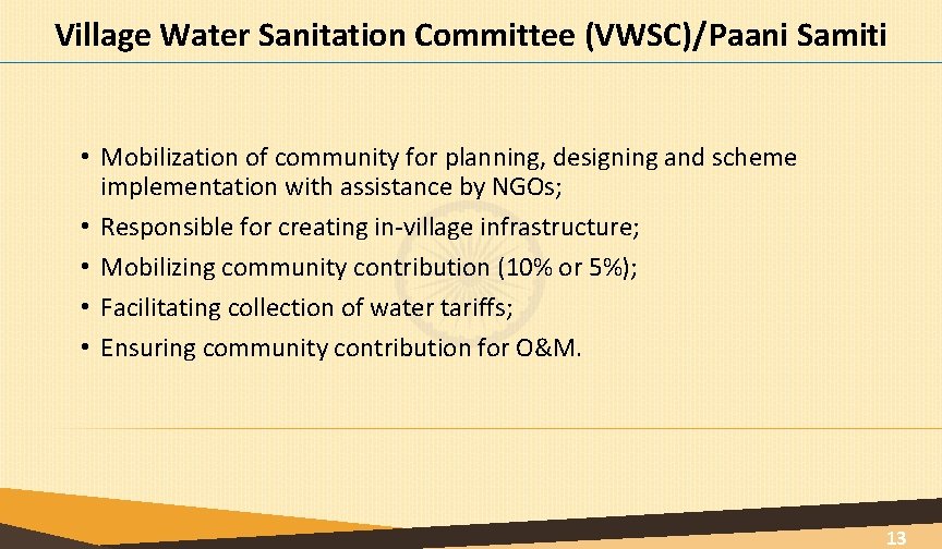Village Water Sanitation Committee (VWSC)/Paani Samiti • Mobilization of community for planning, designing and