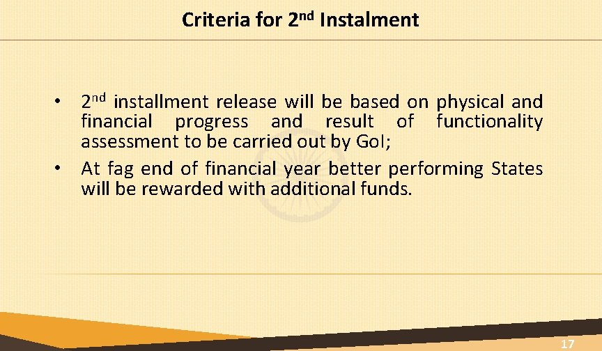 Criteria for 2 nd Instalment • 2 nd installment release will be based on