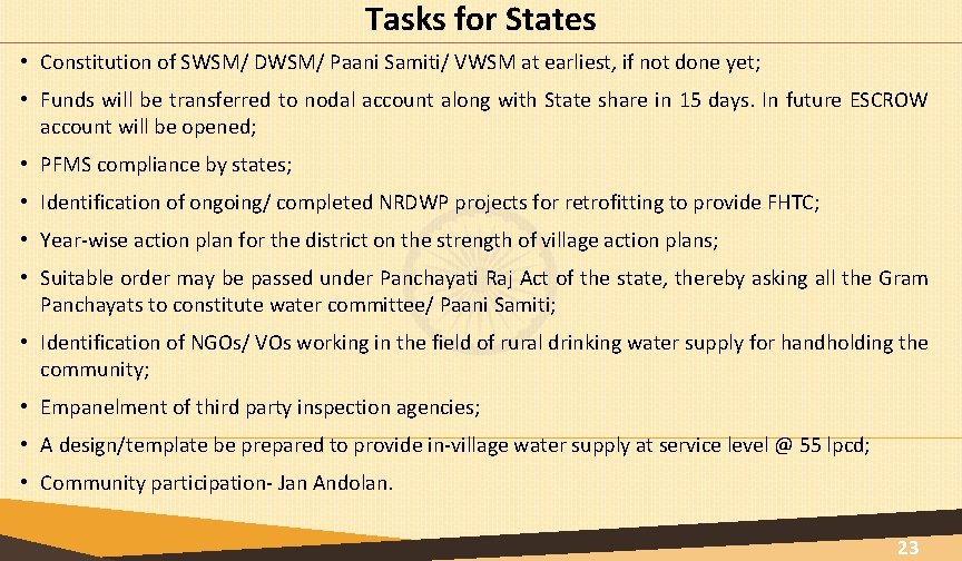 Tasks for States • Constitution of SWSM/ DWSM/ Paani Samiti/ VWSM at earliest, if