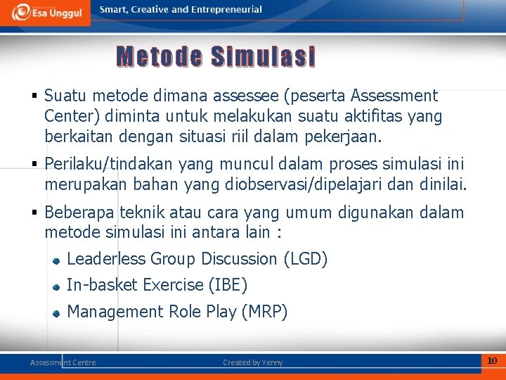 Metode Simulasi § Suatu metode dimana assessee (peserta Assessment Center) diminta untuk melakukan suatu