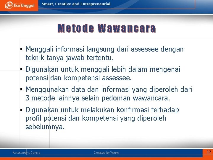 Metode W awancara § Menggali informasi langsung dari assessee dengan teknik tanya jawab tertentu.