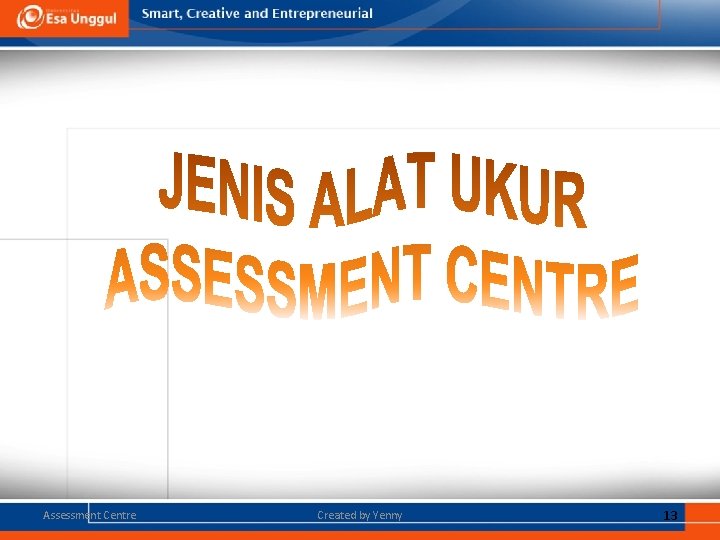 Assessment Centre Created by Yenny 13 