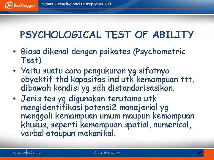 PSYCHOLOGICAL TEST OF ABILITY • Biasa dikenal dengan psikotes (Psychometric Test) • Yaitu suatu