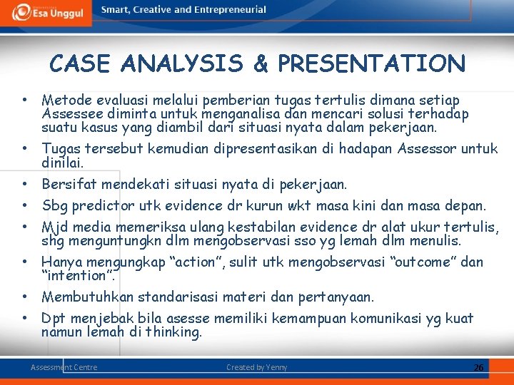 CASE ANALYSIS & PRESENTATION • Metode evaluasi melalui pemberian tugas tertulis dimana setiap Assessee