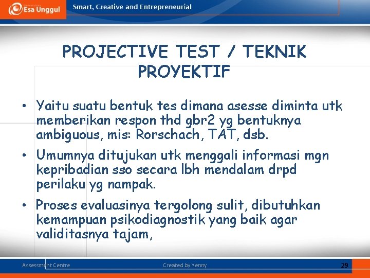 PROJECTIVE TEST / TEKNIK PROYEKTIF • Yaitu suatu bentuk tes dimana asesse diminta utk