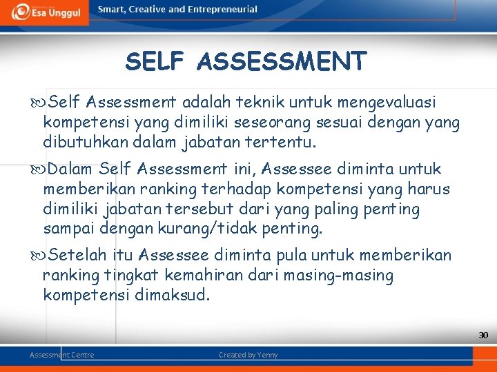 SELF ASSESSMENT Self Assessment adalah teknik untuk mengevaluasi kompetensi yang dimiliki seseorang sesuai dengan